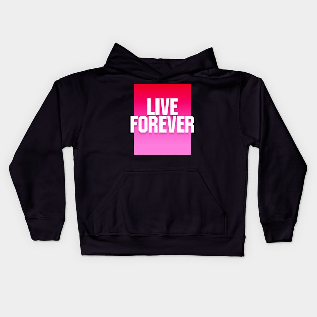 Live Forever Kids Hoodie by sbldesigns